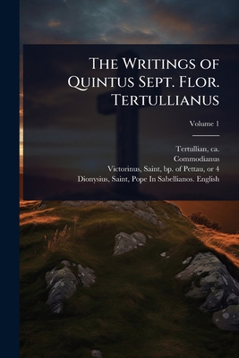 The Writings of Quintus Sept. Flor. Tertullianus 1024455688 Book Cover