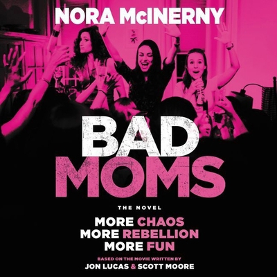 Bad Moms Lib/E: The Novel 1094118893 Book Cover