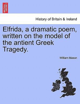 Elfrida, a Dramatic Poem, Written on the Model ... 1241028559 Book Cover