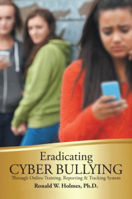 Eradicating Cyber Bullying: Through Online Trai... 1546203044 Book Cover