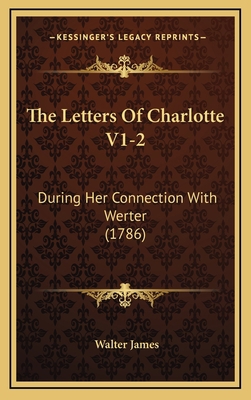 The Letters Of Charlotte V1-2: During Her Conne... 1166246183 Book Cover