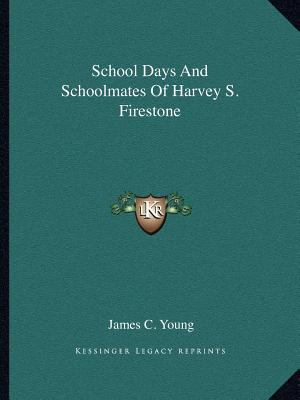 School Days And Schoolmates Of Harvey S. Firestone 1163186309 Book Cover