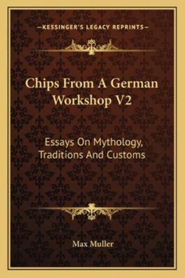 Chips From A German Workshop V2: Essays On Myth... 1163288780 Book Cover
