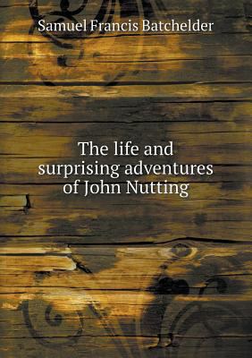 The life and surprising adventures of John Nutting 5518734654 Book Cover