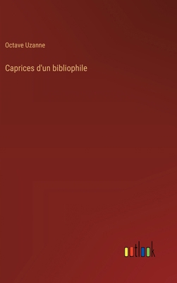 Caprices d'un bibliophile [French] 338500523X Book Cover
