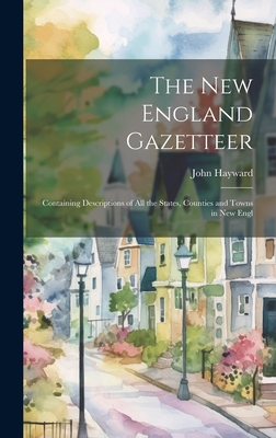 The New England Gazetteer: Containing Descripti... 1020904747 Book Cover