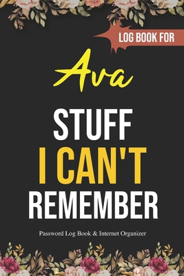 Stuff I Can't Remember Ava: A Password Tracker:... B084QH2MFY Book Cover