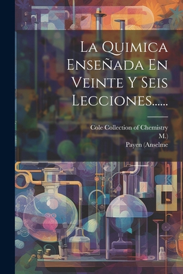 La Quimica Enseñada En Veinte Y Seis Lecciones.... [Spanish] 1022623885 Book Cover