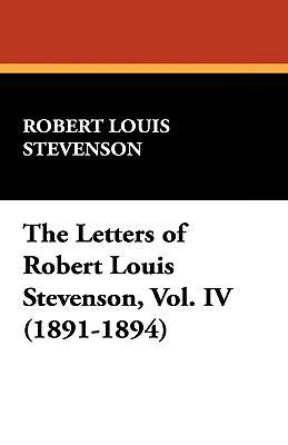 The Letters of Robert Louis Stevenson, Vol. IV ... 1434456099 Book Cover