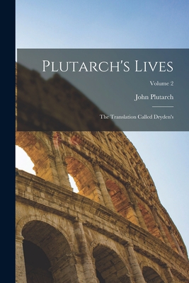 Plutarch's Lives: The Translation Called Dryden... 1017988587 Book Cover