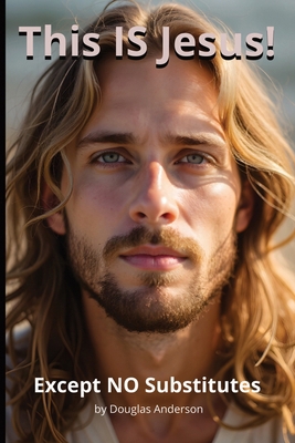 This IS Jesus!-Except NO Substitutes B0GDFV81GN Book Cover