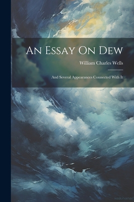 An Essay On Dew: And Several Appearances Connec... 1021628174 Book Cover
