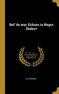 Bef' de war; Echoes in Negro Dialect 1010109197 Book Cover