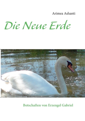 Die Neue Erde Botschaften von Erzengel Gabriel [German] 3837084876 Book Cover