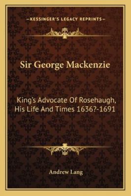 Sir George Mackenzie: King's Advocate Of Roseha... 1162942622 Book Cover