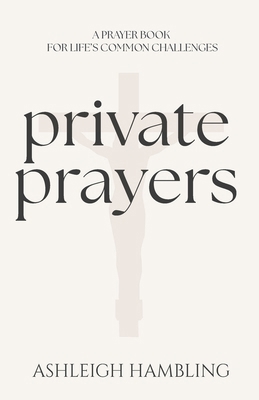 Private Prayers: A prayerbook for life's common... 1036962059 Book Cover
