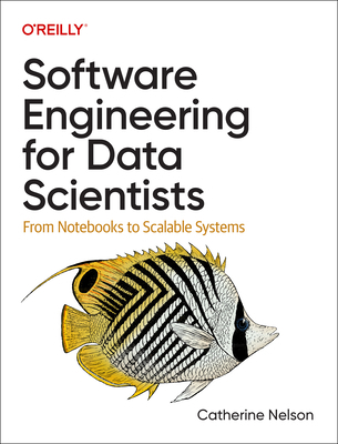 Software Engineering for Data Scientists: From ... 1098136209 Book Cover