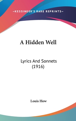 A Hidden Well: Lyrics and Sonnets (1916) 1162079592 Book Cover