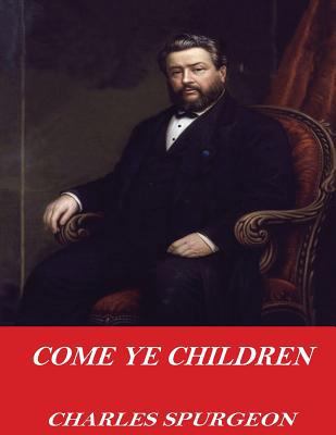 Come Ye Children 1542660459 Book Cover