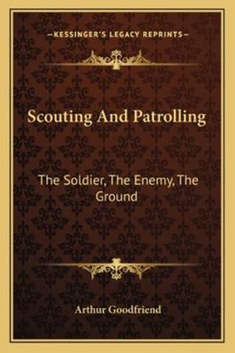 Scouting And Patrolling: The Soldier, The Enemy... 1163140538 Book Cover