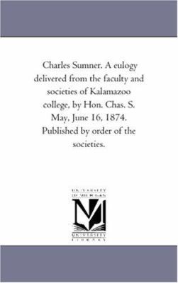 Charles Sumner. A eulogy delivered from the fac... 1418193119 Book Cover