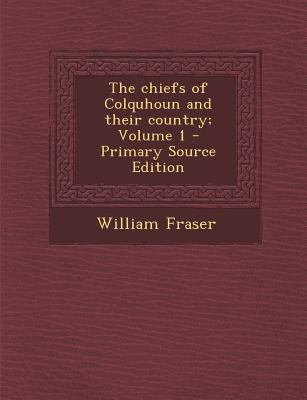 The Chiefs of Colquhoun and Their Country; Volu... 1295887509 Book Cover