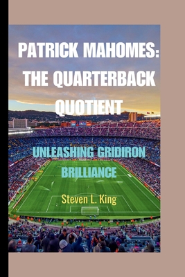 Patrick Mahomes: The Quarterback Quotient: Unle... B0CTZD8VM2 Book Cover