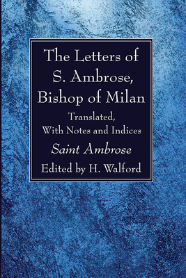 The Letters of S. Ambrose, Bishop of Milan 1666728209 Book Cover