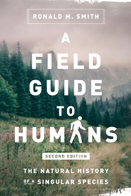 A Field Guide to Humans: The Natural History of... 0999000616 Book Cover