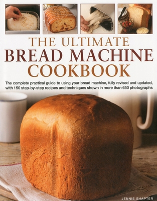 The Ultimate Bread Machine Cookbook: The Comple... 0754821021 Book Cover