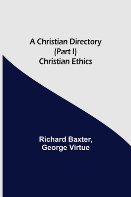 A Christian Directory (Part I) Christian Ethics 9355347324 Book Cover