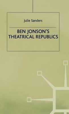Ben Jonson's Theatrical Republics 0333676629 Book Cover