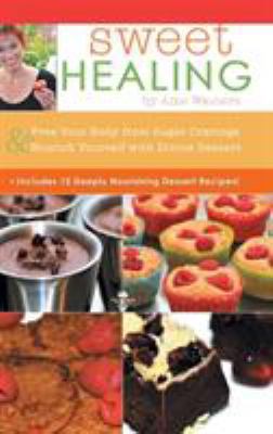 Sweet Healing: Free Your Body from Sugar Cravin... 1504326334 Book Cover