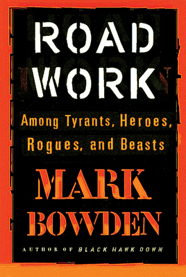 Road Work: Among Tyrants, Heroes, Rogues, and B... 087113876X Book Cover