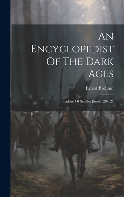 An Encyclopedist Of The Dark Ages: Isidore Of S... 1020469749 Book Cover