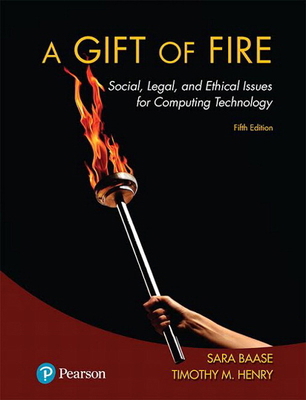 A Gift of Fire : Social, Legal, and Ethical Issues for Computing Technology