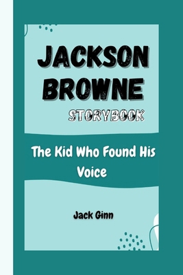 Jackson Browne Storybook: The Kid Who Found His... B0DLK5MP17 Book Cover