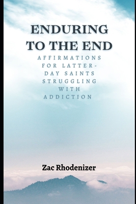 Enduring to the End: Affirmations for Latter-da... B0CVNQMKFW Book Cover