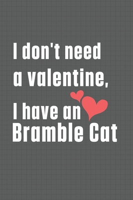 I don't need a valentine, I have a Bramble Cat:... B084DFY2G6 Book Cover