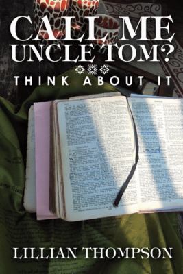 Call Me Uncle Tom?: Think About It 1973604396 Book Cover