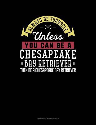 Always Be Yourself Unless You Can Be a Chesapea... 1090983964 Book Cover