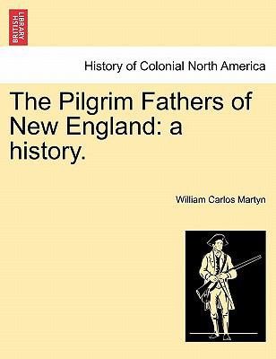 The Pilgrim Fathers of New England: A History. 1241536546 Book Cover