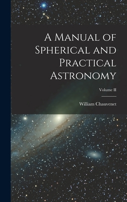 A Manual of Spherical and Practical Astronomy; ... 101825630X Book Cover