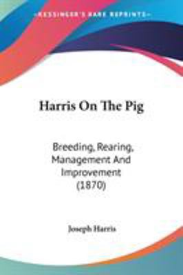 Harris On The Pig: Breeding, Rearing, Managemen... 0548586780 Book Cover