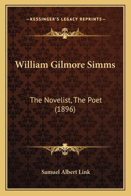 William Gilmore Simms: The Novelist, The Poet (... 1167175069 Book Cover