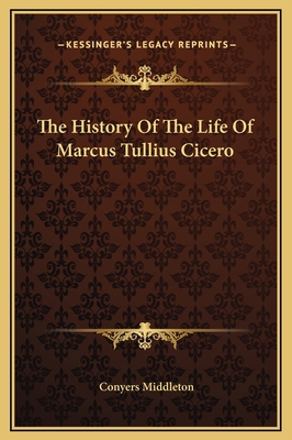 The History Of The Life Of Marcus Tullius Cicero 1169327125 Book Cover