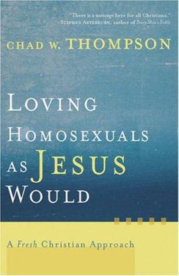 Loving Homosexuals as Jesus Would: A Fresh Chri... 1587431211 Book Cover