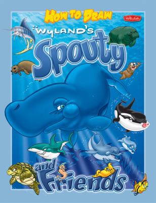 How to Draw Wyland's Spouty & Friends (Wyland H... 1560109688 Book Cover