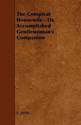 The Compleat Housewife - Or, Accomplished Gentl... 1444650939 Book Cover