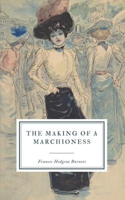 The Making of a Marchioness: or, Emily Fox-Seton 1081575328 Book Cover
